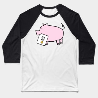 Cute Pig says Im OK Kindness Quote Baseball T-Shirt